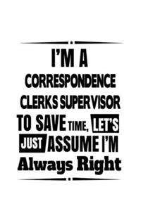I'm A Correspondence Clerks Supervisor To Save Time, Let's Assume That I'm Always Right
