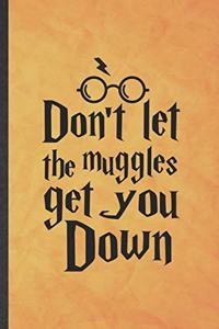 Don't Let the Muggles Get You Down