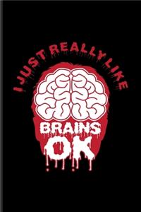 I Just Really Like Brains Ok