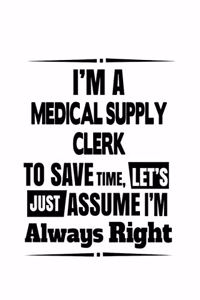 I'm A Medical Supply Clerk To Save Time, Let's Assume That I'm Always Right