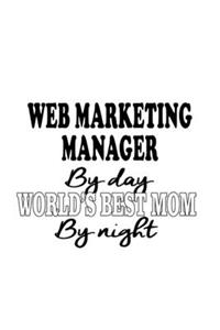 Web Marketing Manager By Day World's Best Mom By Night