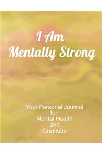 I Am Mentally Strong Your Personal Journal To Help Track Your Mental Health & Gratitude.