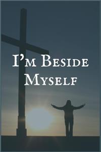 I'm Beside Myself