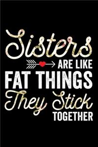 Sisters Are Like Fat Things They Stick Together