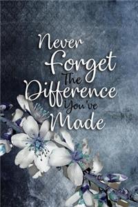 Never Forget The Difference You've Made