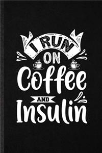 I Run on Coffee and Insulin