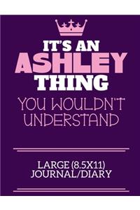 It's An Ashley Thing You Wouldn't Understand Large (8.5x11) Journal/Diary