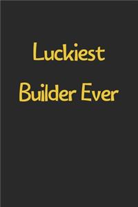 Luckiest Builder Ever