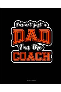 I'm Not Just A Dad I'm The Coach