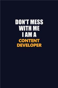 Don't Mess With Me I Am A Content Developer