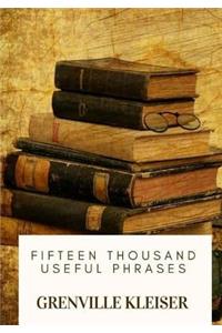 Fifteen Thousand Useful Phrases