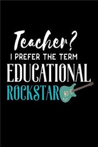 Teacher? I Prefer The Term Educational Rockstar