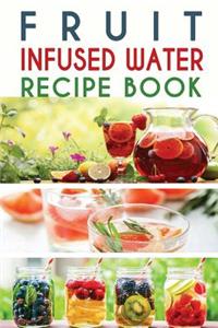 Fruit Infused Water Recipe Book