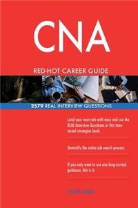 CNA RED-HOT Career Guide; 2579 REAL Interview Questions