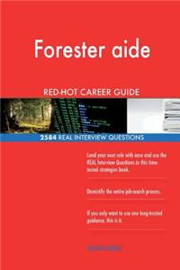 Forester aide RED-HOT Career Guide; 2584 REAL Interview Questions