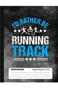 I'd Rather Be Running Track Composition Book, Wide Ruled, 150 pages (7.44 x 9.69)