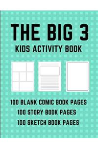 The Big 3 Kids Activity Book - 100 Blank Comic Book Pages - 100 Story Book Pages - 100 Sketch Book Pages