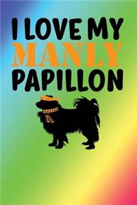I Love My Manly Papillon