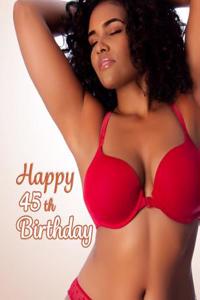 Happy 45th Birthday: Sexy Themed Birthday Journal with 105 Lined Pages to Write in