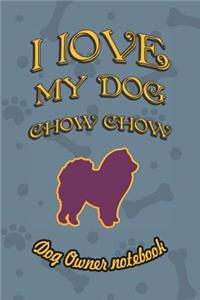 I Love My Dog Chow Chow - Dog Owner Notebook