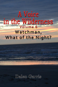 Voice in the Wilderness - Watchman, What of the Night?