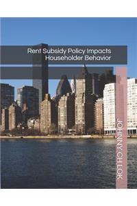 Rent Subsidy Policy Impacts Householder Behavior