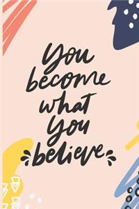 You Become What You Believe