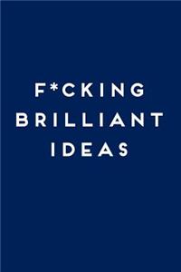 F*cking Brilliant Ideas