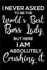 I Never Asked To Be The World's Best Boss Lady But Here I Am Absolutely Crushing It