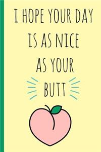 I Hope Your Day Is as Nice as Your Butt