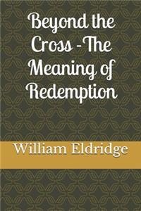 Beyond the Cross - The Meaning of Redemption