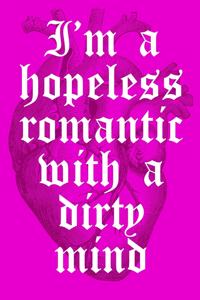 I'm a Hopeless Romantic with a Dirty Mind