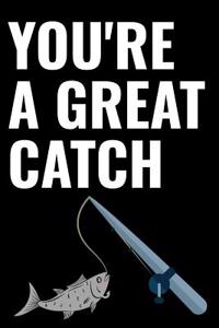 You're a Great Catch