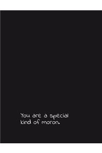 You Are a Special Kind of Moron.