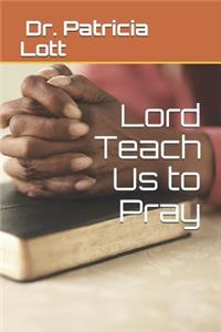 Lord Teach Us to Pray