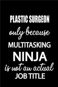 Plastic Surgeon Only Because Multitasking Ninja Is Not an Actual Job Title