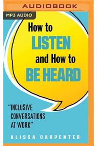 How to Listen and How to Be Heard