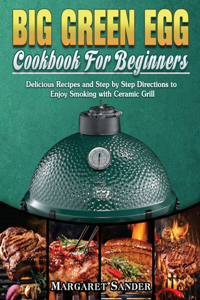 Big Green Egg Cookbook For Beginners