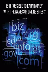 Is It Possible to Earn Money with the Names of Online Sites?