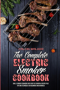 The Complete Electric Smoker Cookbook