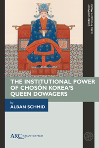 Institutional Power of Choson Korea's Queen Dowagers