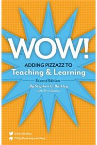 Wow! Adding Pizzazz to Teaching and Learning, Second Edition