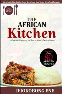 The African Kitchen: A Guide to Preparing the Best of Africa's Exotic Cuisine