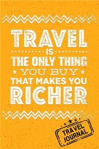 Travel Is The Only Thing You Buy That Makes You Richer Travel Journal