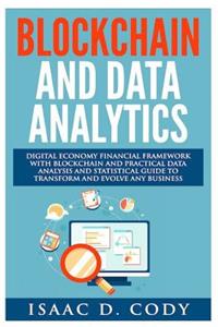 Blockchain Technology And Data Analytics. Digital Economy Financial Framework With Practical Data Analysis And Statistical Guide to Transform And Evolve Any Business