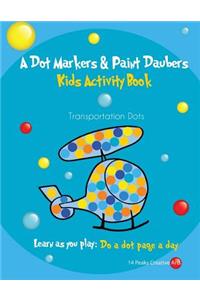 A Dot Markers & Paint Daubers Kids Activity Book Transportation Dots