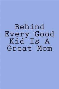 Behind Every Good Kid Is A Great Mom