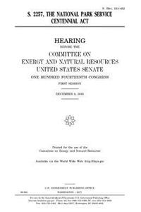 S. 2257, the National Park Service Centennial Act