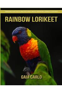 Rainbow lorikeet: Amazing Fun Facts and Pictures about Rainbow lorikeet for Kids