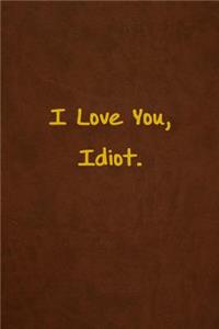 I Love You, Idiot.